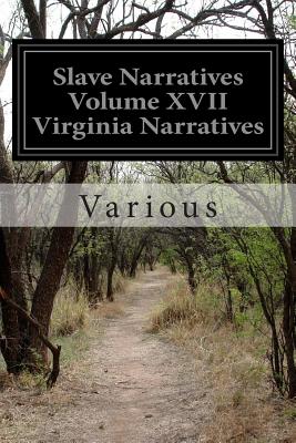 Slave Narratives Volume XVII Virginia Narratives: A Folk History of Slavery in the United States From Interviews with Former Slaves - Various