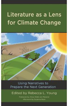 Poza produsului Literature as a Lens for Climate Change: Using Narratives to Prepare the Next Generation - Rebecca L. Young