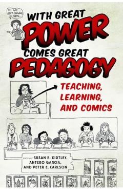 Poza produsului With Great Power Comes Great Pedagogy: Teaching, Learning, and Comics - Susan E. Kirtley