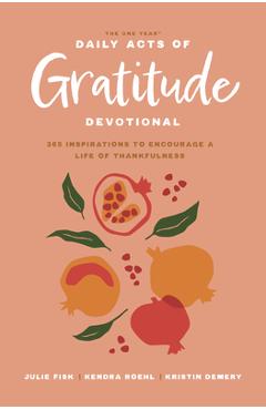 Coperta cărții 'The One Year Daily Acts of Gratitude Devotional: 365 Inspirations to Encourage a Life of Thankfulness - Kristin Demery'