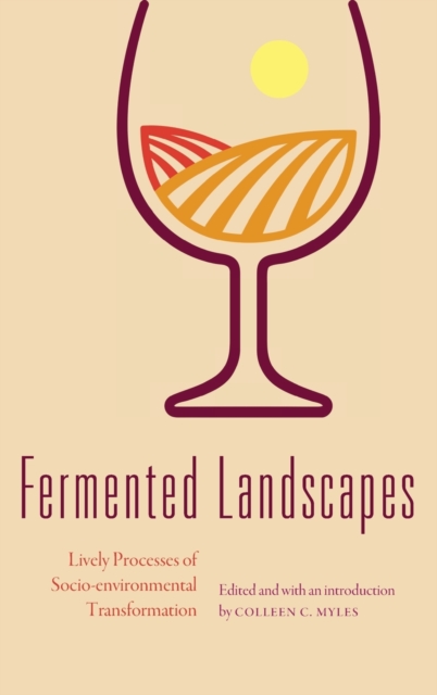 Fermented Landscapes: Lively Processes of Socio-Environmental Transformation - Colleen C. Myles