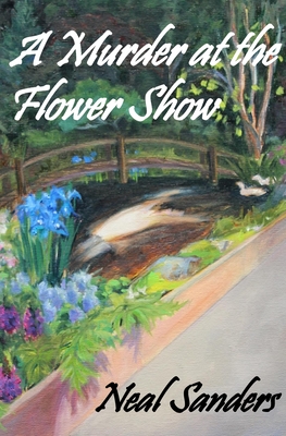 A Murder at the Flower Show - Neal Sanders