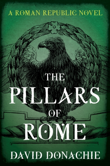 The Pillars of Rome: A Roman Republic Novel - David Donachie