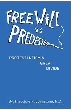 Poza produsului Free Will Vs Predestination: Does God Know Your Choices Before You Make Them? - Theodore R. Johnstone