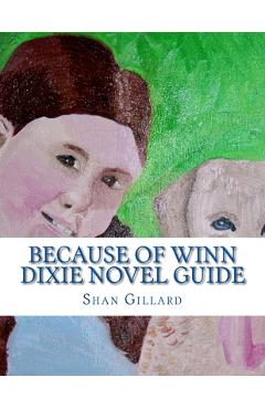 Poza produsului Because of Winn Dixie Novel Guide: A Guide to Kate DiCamillo's Novel - Shan C. Gillard