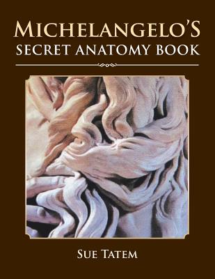 Coperta cărții 'Michelangelo's Secret Anatomy Book - Sue Tatem'