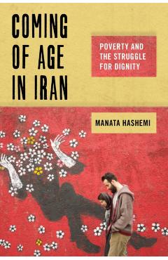 Coperta cărții 'Coming of Age in Iran: Poverty and the Struggle for Dignity - Manata Hashemi'