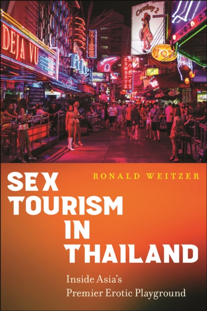 Sex Tourism in Thailand: Inside Asia's Premier Erotic Playground - Ronald Weitzer