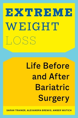 Extreme Weight Loss: Life Before and After Bariatric Surgery - Sarah Trainer