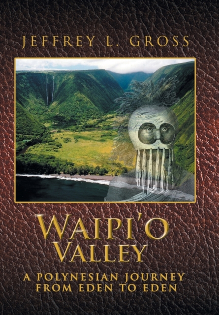 Waipi'o Valley: A Polynesian Journey from Eden to Eden - Jeffrey L. Gross