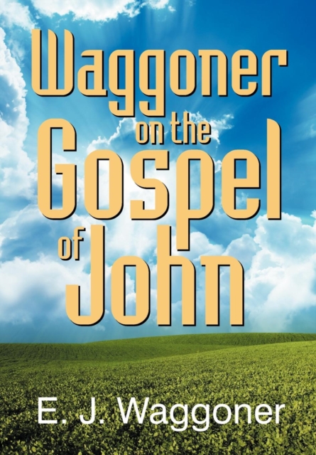 Waggoner on the Gospel of John - Ellet Joseph Waggoner