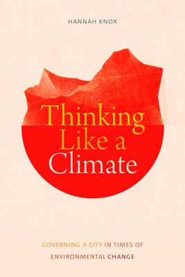 Thinking Like a Climate: Governing a City in Times of Environmental Change - Hannah Knox