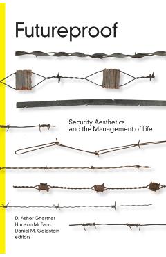 Coperta cărții 'Futureproof: Security Aesthetics and the Management of Life - D. Asher Ghertner'