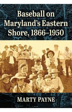 Coperta cărții 'Baseball on Maryland's Eastern Shore, 1866-1950 - Marty Payne'