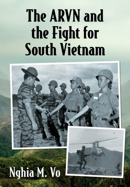 The ARVN and the Fight for South Vietnam - Nghia M. Vo