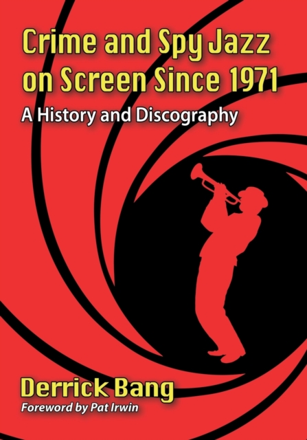 Crime and Spy Jazz on Screen Since 1971: A History and Discography - Derrick Bang