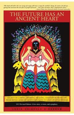 Coperta cărții 'The Future Has an Ancient Heart: Legacy of Caring, Sharing, Healing, and Vision from the Primordial African'