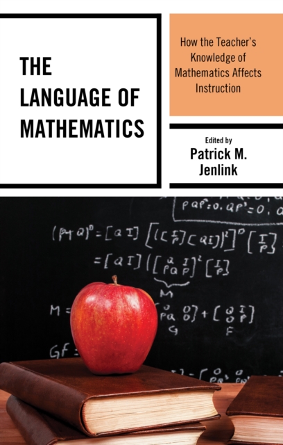 The Language of Mathematics: How the Teacher's Knowledge of Mathematics Affects Instruction - Patrick M. Jenlink