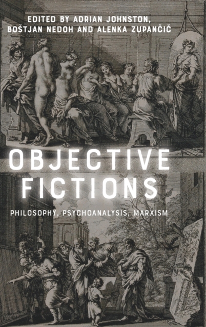 Objective Fictions: Philosophy, Psychoanalysis, Marxism - Adrian Johnston