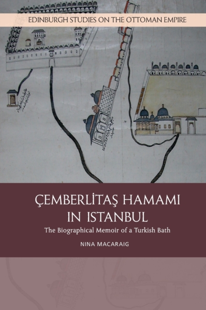 Cemberlitas Hamami in Istanbul: The Biographical Memoir of a Turkish Bath - Nina Macaraig