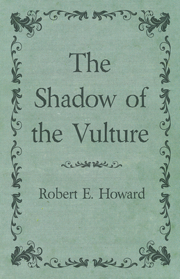 The Shadow of the Vulture - Robert E. Howard