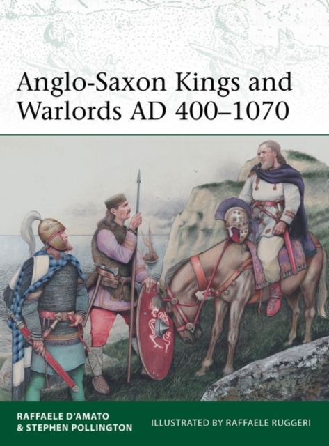 Anglo-Saxon Kings and Warlords Ad 400-1070 - Raffaele D'amato