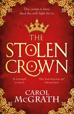 The Stolen Crown: The Brilliant New Historical Novel of an Empress Fighting for Her Destiny - Carol Mcgrath