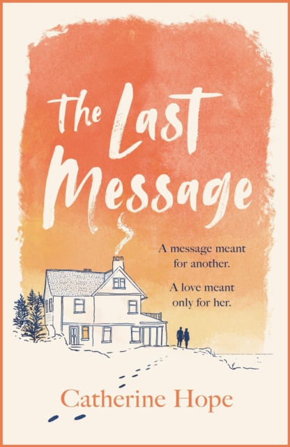 The Last Message: The Breathtaking Love Story of the Year That Will Grip Your Heart in Every Way . . . - Catherine Hope