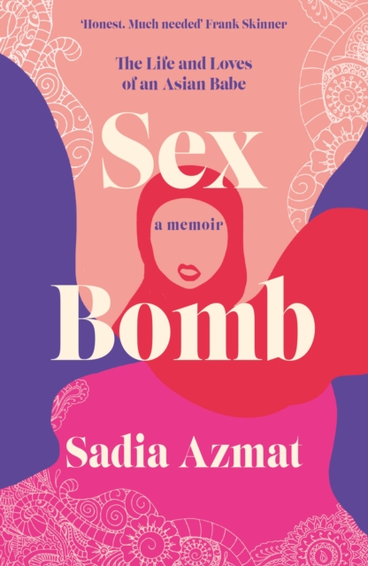 Sex Bomb: The Life and Loves of an Asian Babe - Sadia Azmat