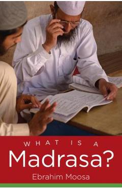 Coperta cărții 'What Is a Madrasa? - Ebrahim Moosa'