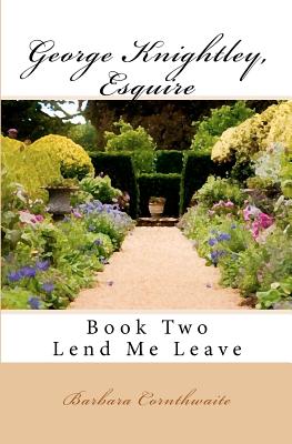 George Knightley, Esquire: Lend Me Leave - Barbara Cornthwaite