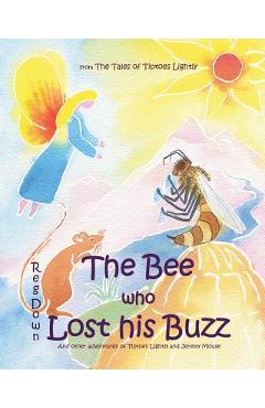 Coperta cărții 'The Bee who Lost his Buzz: Adventures of Tiptoes Lightly and Jeremy Mouse - Reg Down'
