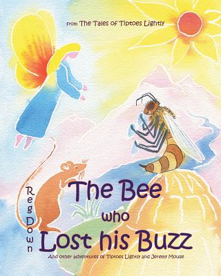 Coperta cărții 'The Bee who Lost his Buzz: Adventures of Tiptoes Lightly and Jeremy Mouse - Reg Down'