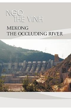 Coperta cărții 'Mekong-The Occluding River: The Tale of a River - Ngo The Vinh'