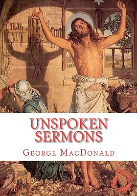 Unspoken Sermons: Sermons 1 to 3 - George Macdonald