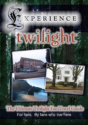 Experience Twilight: The Ultimate Twilight Fan Travel Guide - Sabrina Kent