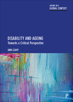 Disability and Ageing: Towards a Critical Perspective - Ann Leahy