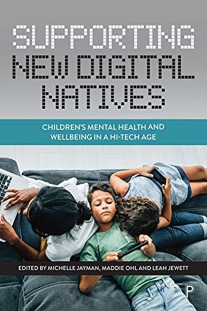 Supporting New Digital Natives: Children's Mental Health and Wellbeing in a Hi-Tech Age - Michelle Jayman