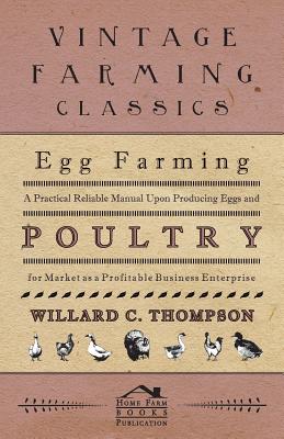 Coperta cărții 'Egg Farming - A Practical Reliable Manual Upon Producing Eggs And Poultry For Market As A Profitable Business'