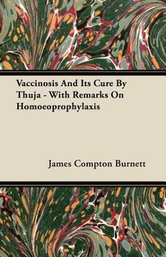 Coperta cărții 'Vaccinosis And Its Cure By Thuja - With Remarks On Homoeoprophylaxis - James Compton Burnett'