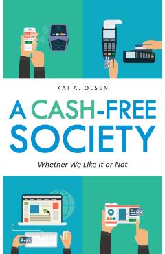 Coperta cărții 'A Cash-Free Society: Whether We Like It or Not - Kai A. Olsen'