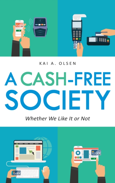 A Cash-Free Society: Whether We Like It or Not - Kai A. Olsen