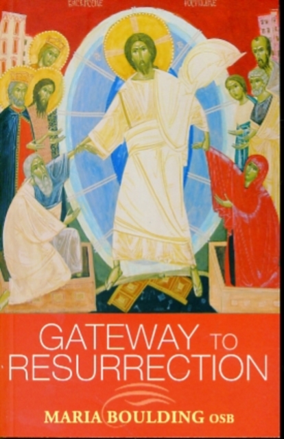 Gateway to Resurrection - Maria Boulding Osb