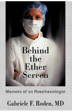 Coperta cărții 'Behind the Ether Screen: Memoirs of an Anesthesiologist - Gabriele F. Roden Md'