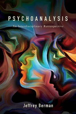 Psychoanalysis: An Interdisciplinary Retrospective - Jeffrey Berman