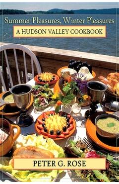 Poza produsului Summer Pleasures, Winter Pleasures: A Hudson Valley Cookbook - Peter G. Rose