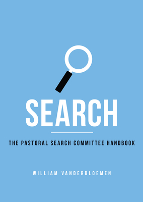 Search: The Pastoral Search Committee Handbook - William Vanderbloemen