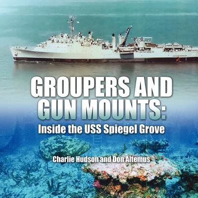 Groupers and Gun Mounts: Inside the USS Spiegel Grove - Charlie Hudson