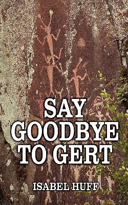 Say Goodbye to Gert - Isabel Huff