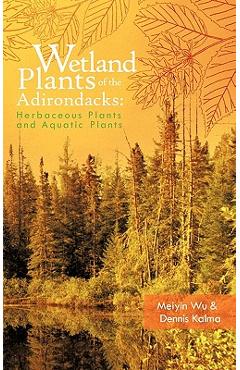 Coperta cărții 'Wetland Plants of the Adirondacks: Herbaceous Plants and Aquatic Plants - Meiyin Wu'